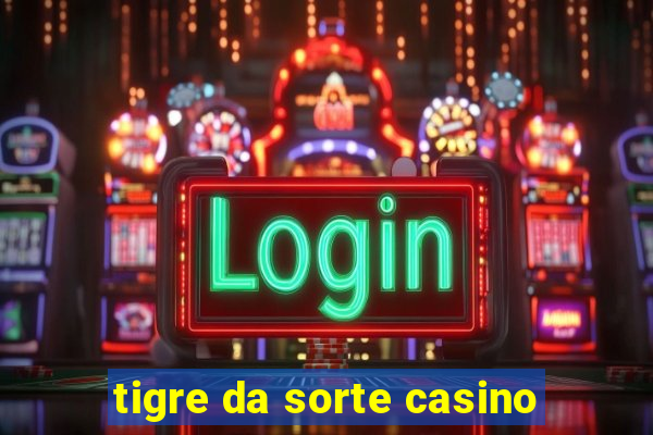 tigre da sorte casino