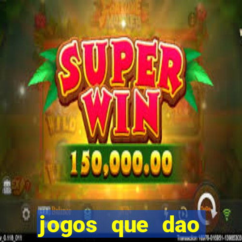 jogos que dao muito dinheiro