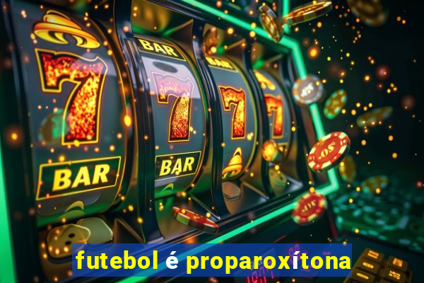 futebol é proparoxítona