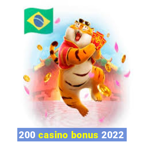 200 casino bonus 2022