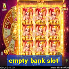 empty bank slot