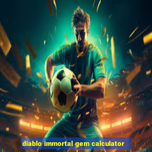 diablo immortal gem calculator