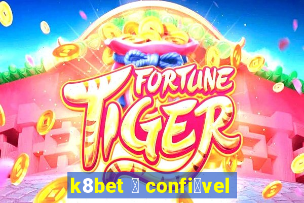 k8bet 茅 confi谩vel