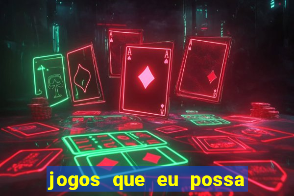 jogos que eu possa ganhar dinheiro