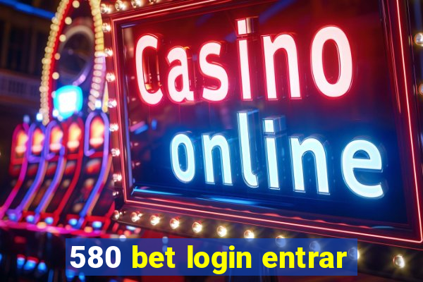 580 bet login entrar