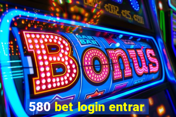 580 bet login entrar