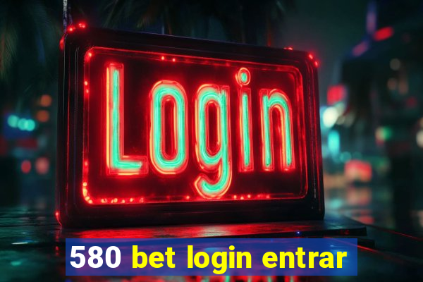 580 bet login entrar