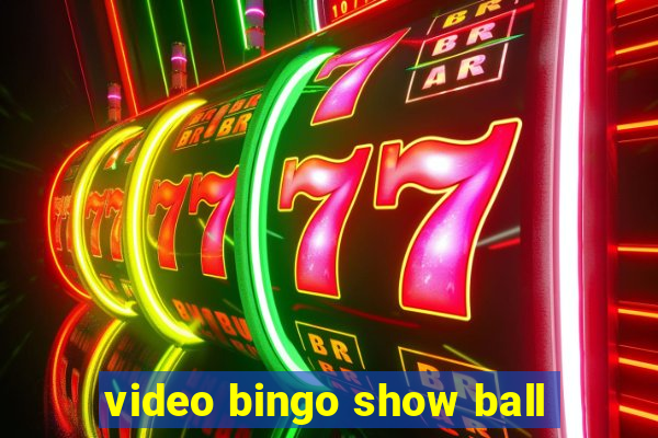 video bingo show ball