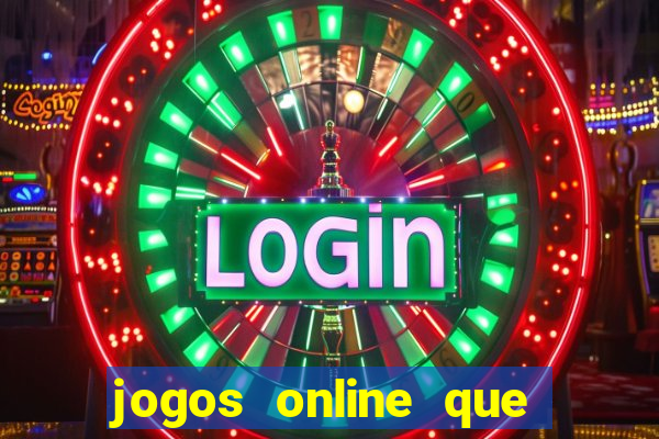 jogos online que d?o dinheiro