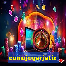 comojogarjetix