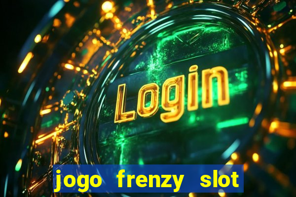 jogo frenzy slot master paga mesmo