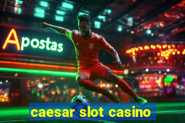 caesar slot casino