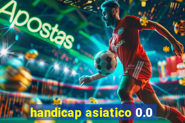 handicap asiatico 0.0