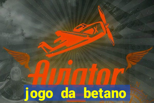 jogo da betano para ganhar dinheiro