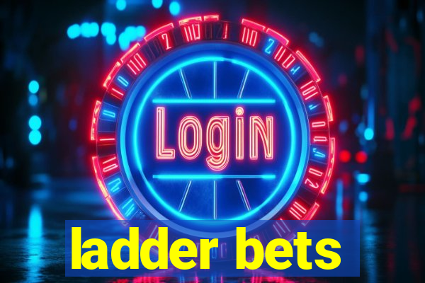 ladder bets