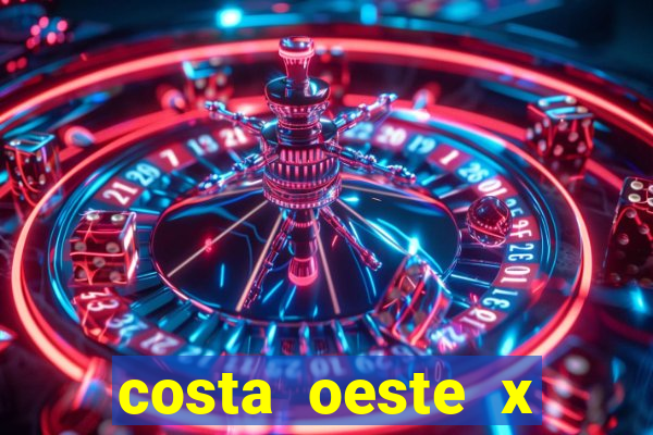 costa oeste x costa leste