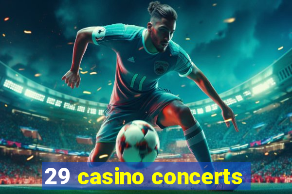 29 casino concerts