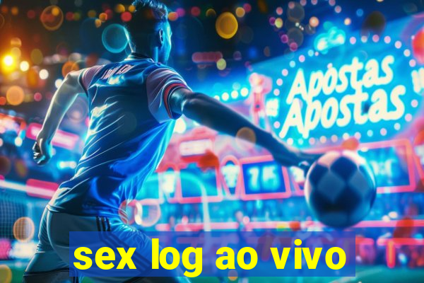 sex log ao vivo