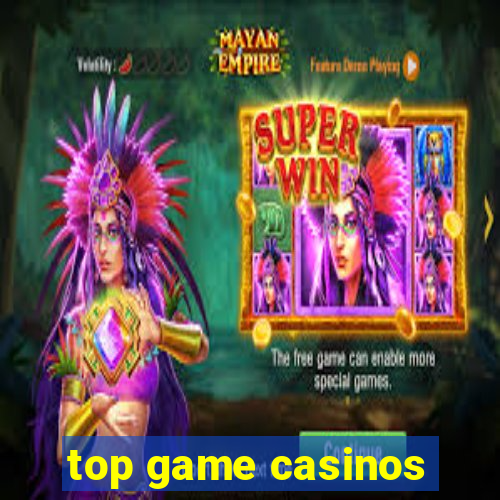 top game casinos