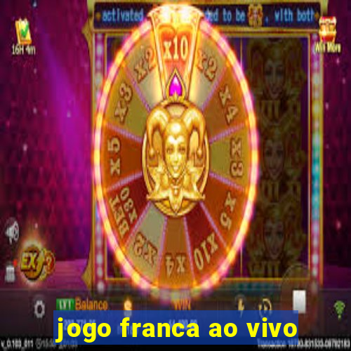 jogo franca ao vivo