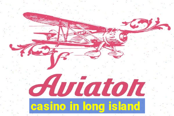 casino in long island