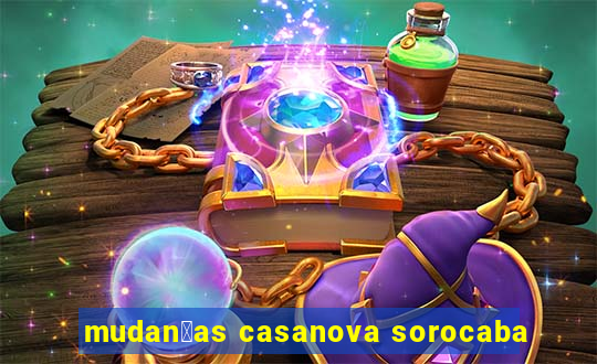 mudan莽as casanova sorocaba