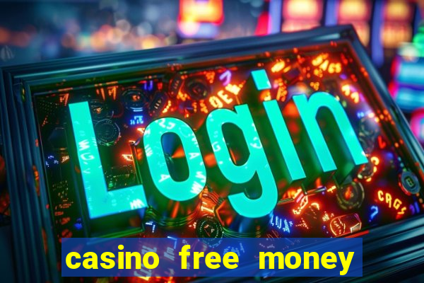 casino free money no deposit