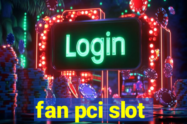 fan pci slot