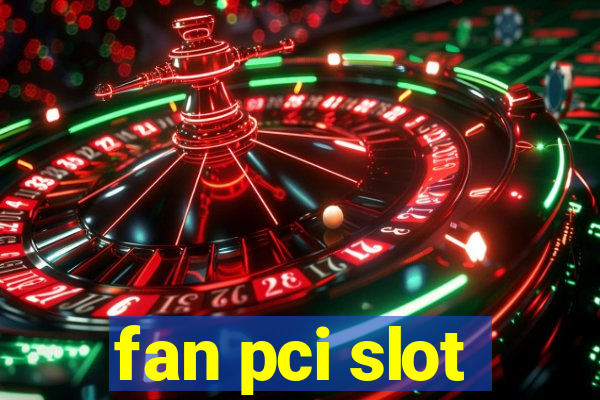 fan pci slot