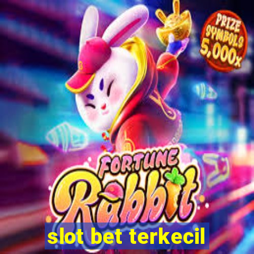 slot bet terkecil