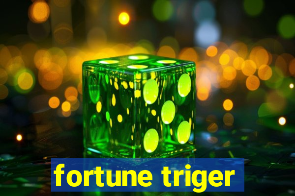 fortune triger