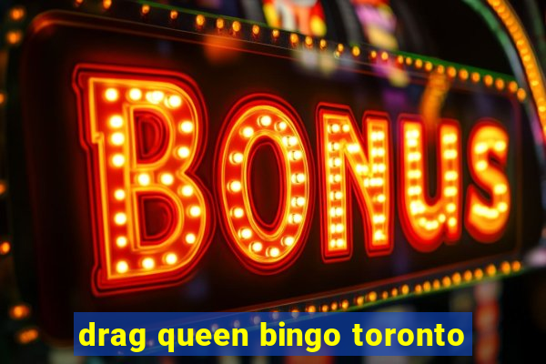 drag queen bingo toronto