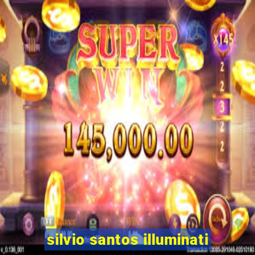 silvio santos illuminati