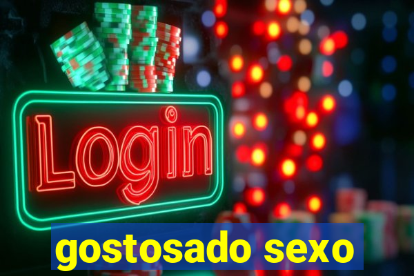 gostosado sexo