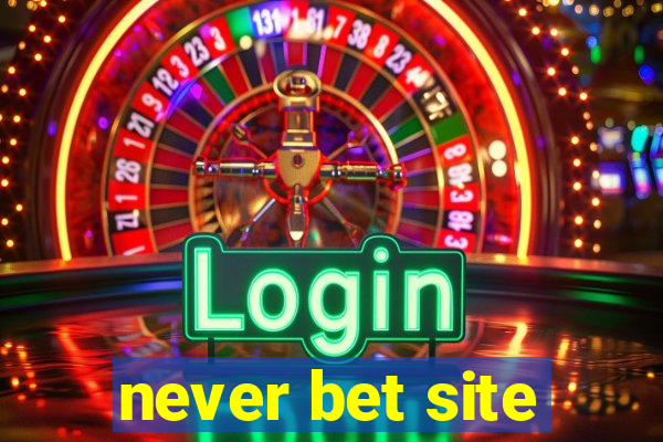 never bet site