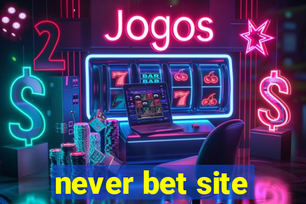 never bet site