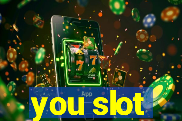 you slot