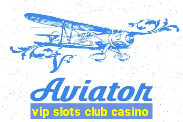 vip slots club casino