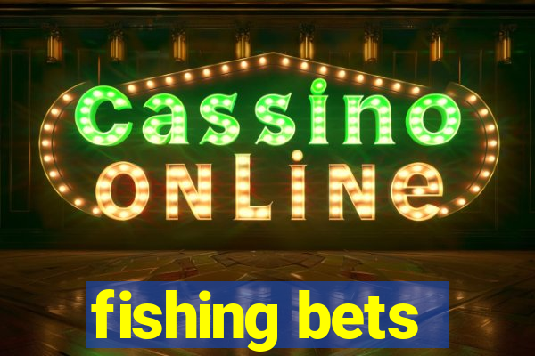 fishing bets