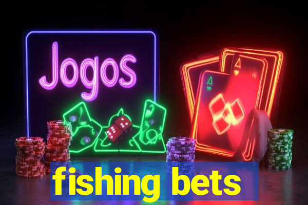 fishing bets