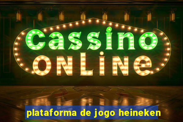 plataforma de jogo heineken