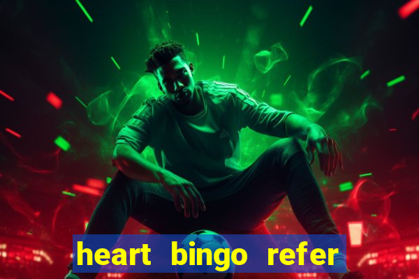 heart bingo refer a friend