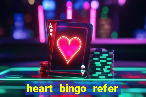 heart bingo refer a friend