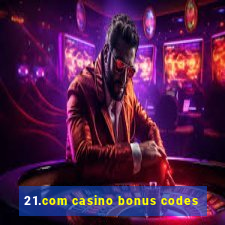 21.com casino bonus codes