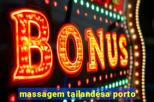 massagem tailandesa porto