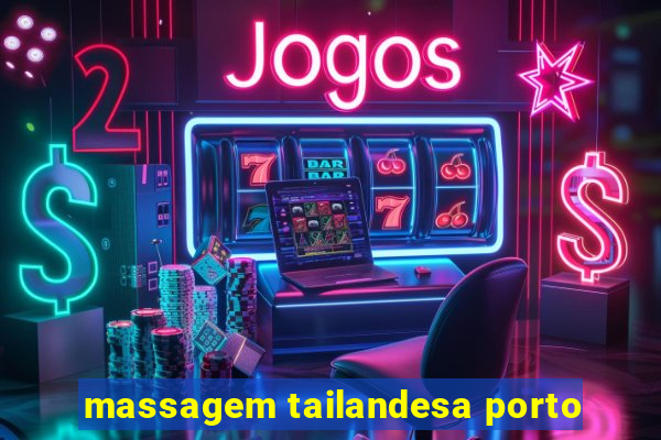 massagem tailandesa porto