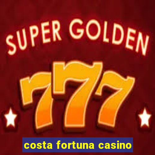 costa fortuna casino