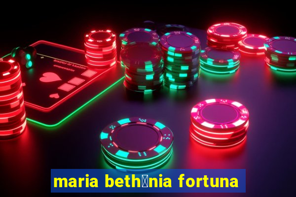 maria beth芒nia fortuna