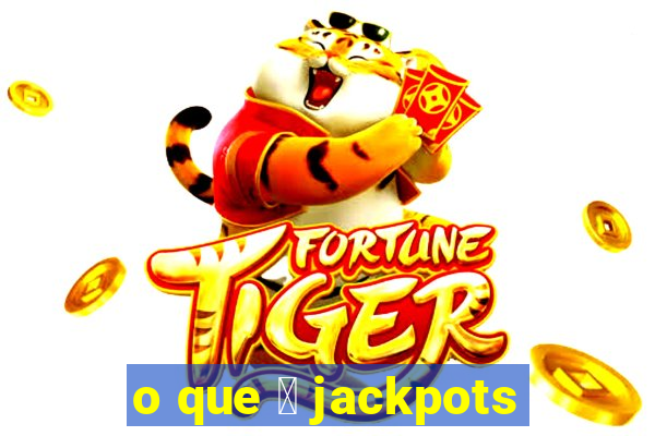 o que 茅 jackpots