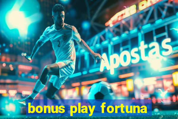 bonus play fortuna